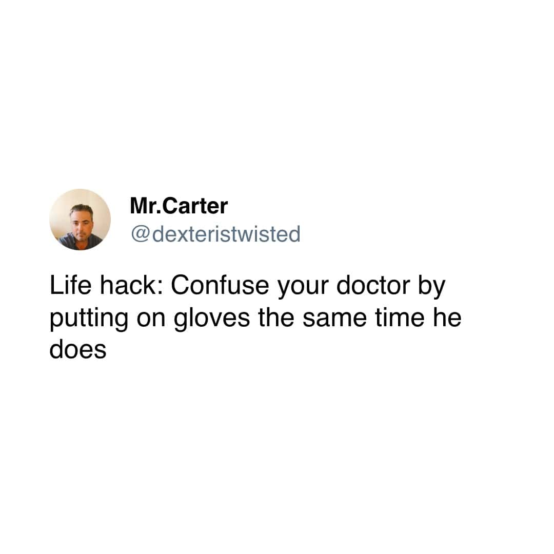 Life hack: Confuse your doctor by putting on gloves the same time he does