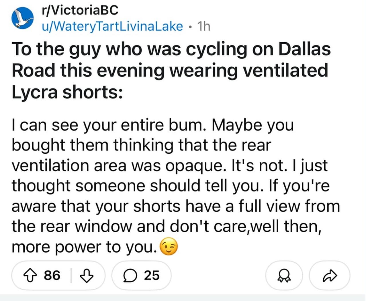 To the guy who was cycling on Dallas Road this evening wearing ventilated Lycra shorts: