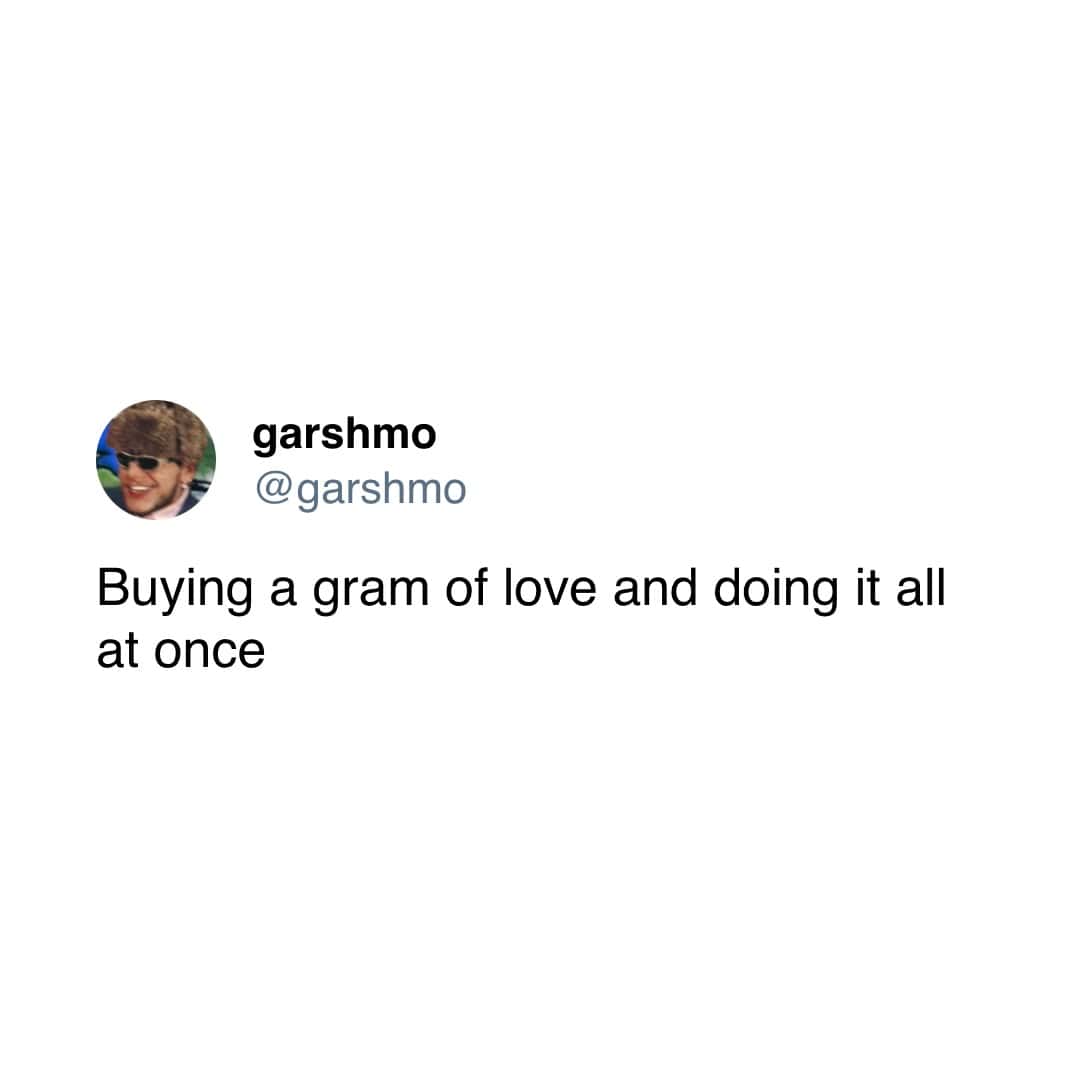 Buying a gram of love and doing it all at once