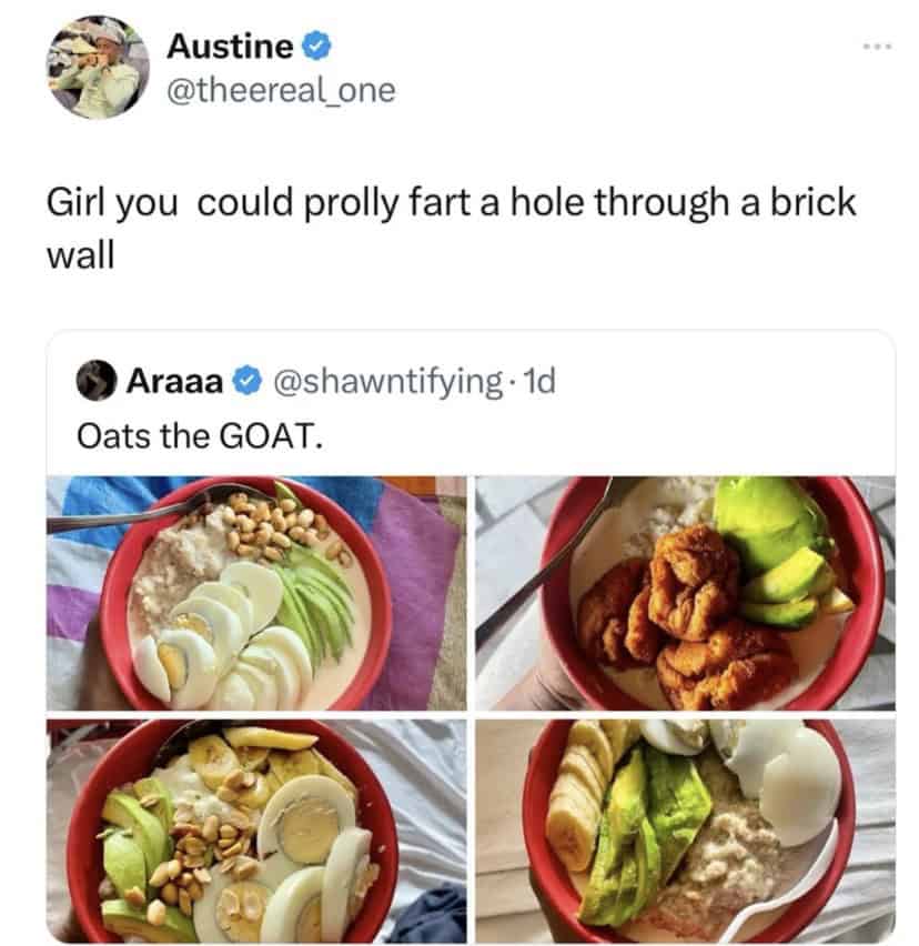 Girl you could prolly fart a hole through a brick wall