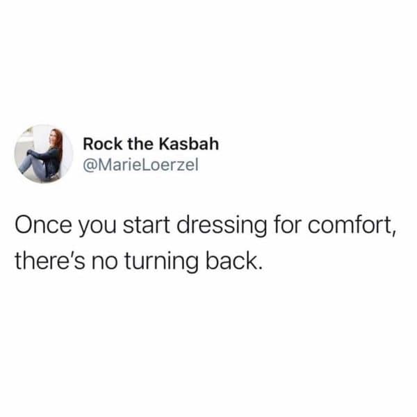Rock the Kasbah @MarieLoerzel Once you start dressing for comfort, there's no turning back.