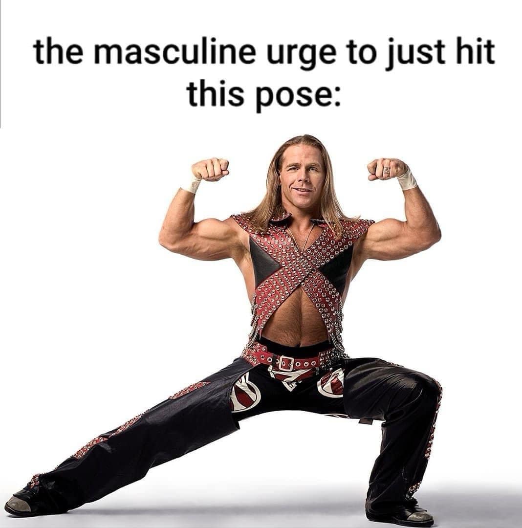the masculine urge to just hit this pose: 10000