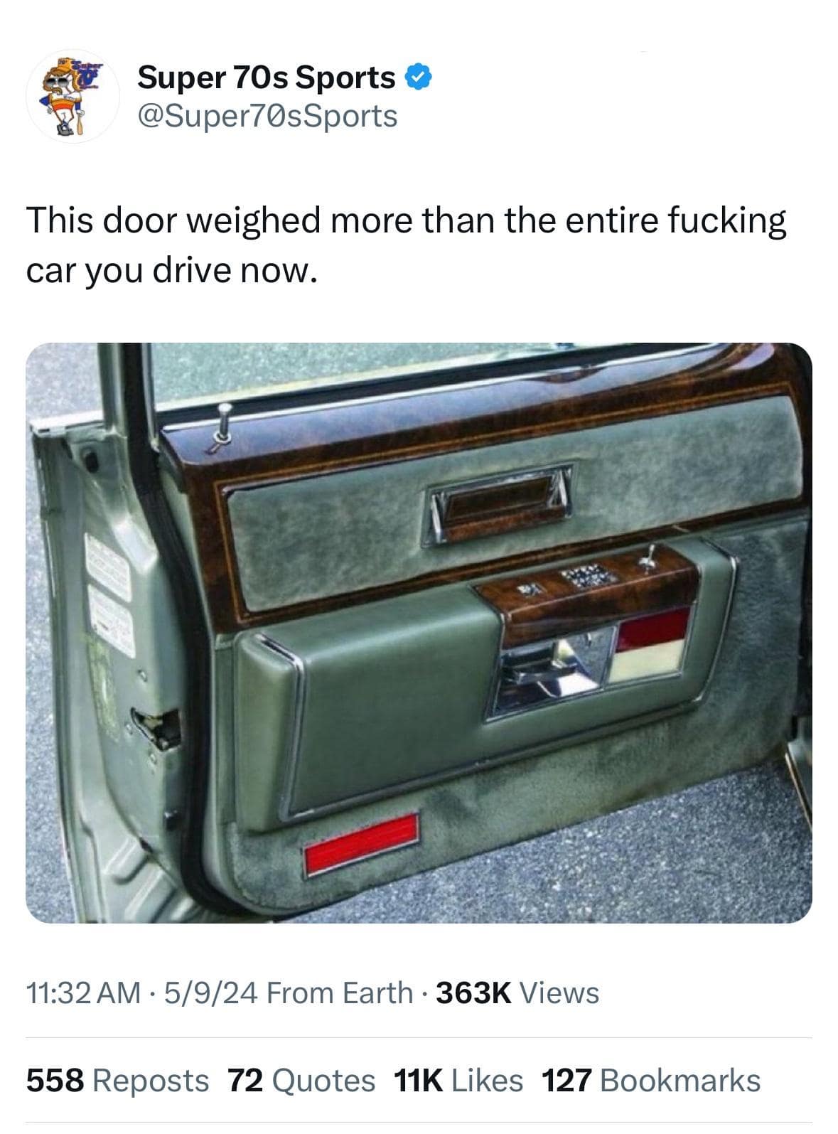 Super 70s Sports © @Super70sSports This door weighed more than the entire fucking car you drive now. 11:32AM • 5/9/24 From Earth • 363K Views 558 Reposts 72 Quotes 11K Likes 127 Bookmarks