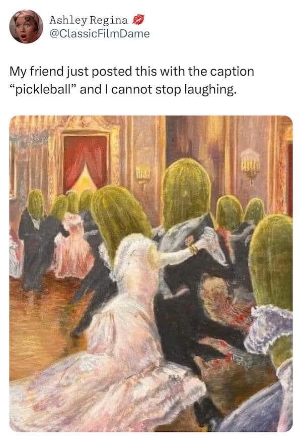 Ashley Regina @ClassicFilmDame My friend just posted this with the caption "pickleball" and I cannot stop laughing.