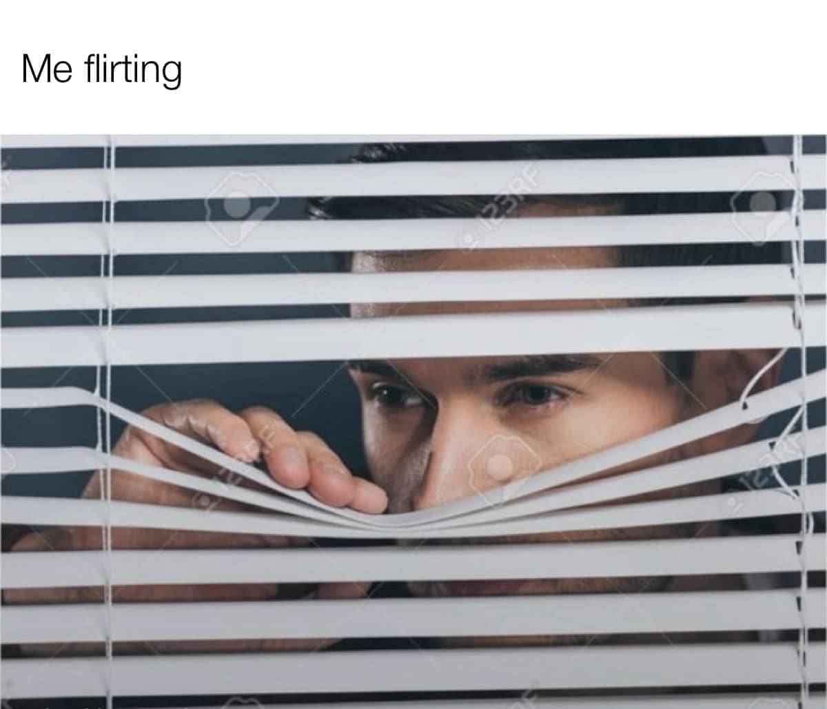 Me flirting looking through blinds meme