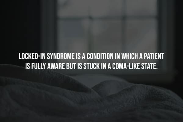 LOCKED-IN SYNDROME IS A CONDITION IN WHICH A PATIENT IS FULLY AWARE BUT IS STUCK IN A COMA-LIKE STATE.