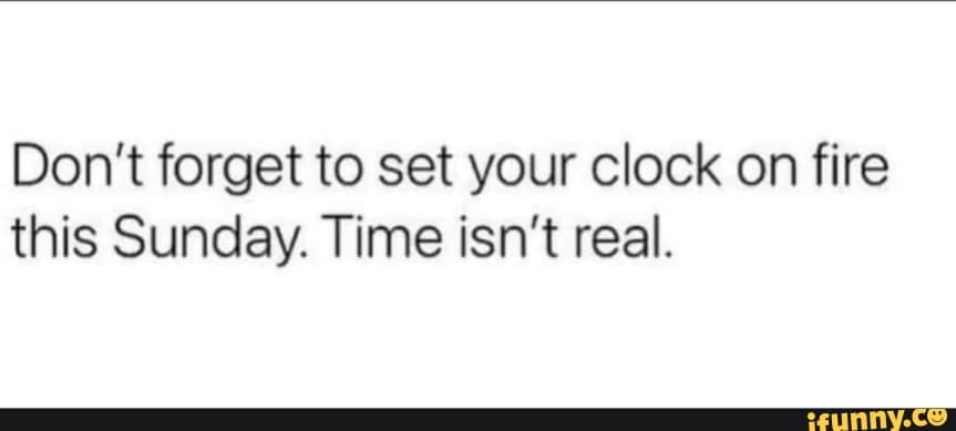 daylight savings meme, daylight savings time memes, daylight saving memes, DST memes, clock change memes, time change meme, clock shift jokes, adjusting clocks laughs, losing an hour meme, hour swap humor, early morning fiascos, spring forward meme, forward time jokes, seasonal shift laughs