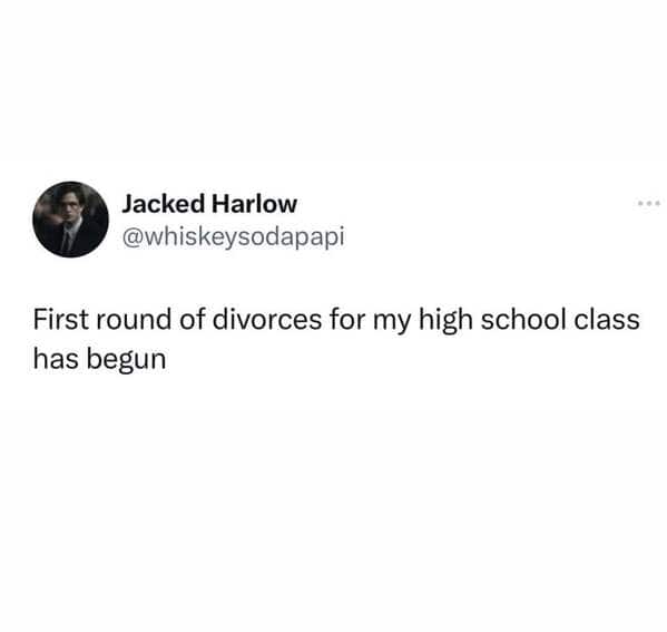 First round of divorces for my high school class has begun