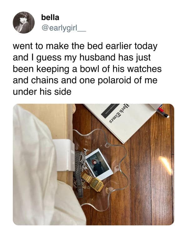 went to make the bed earlier today and I guess my husband has just been keeping a bowl of his watches and chains and one polaroid of me under his side