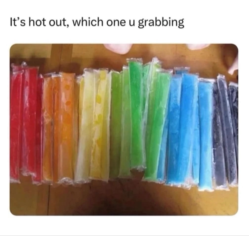 It's hot out, which one u grabbing