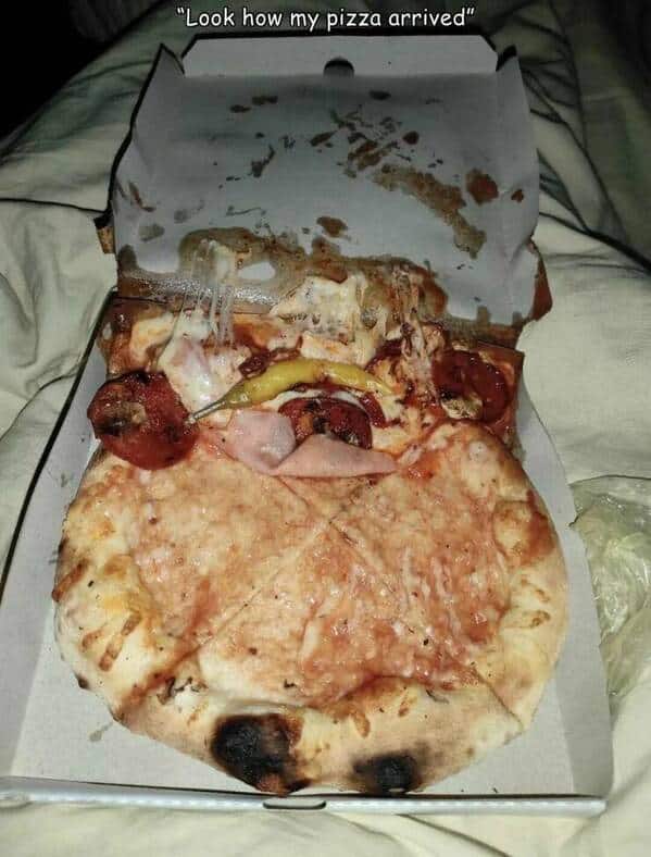 "Look how my pizza arrived"
