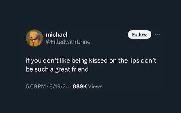 if you don't like being kissed on the lips don't be such a great friend