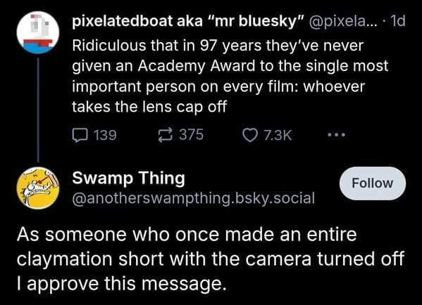 Ridiculous that in 97 years they've never given an Academy Award to the single most important person on every film: whoever takes the lens cap off