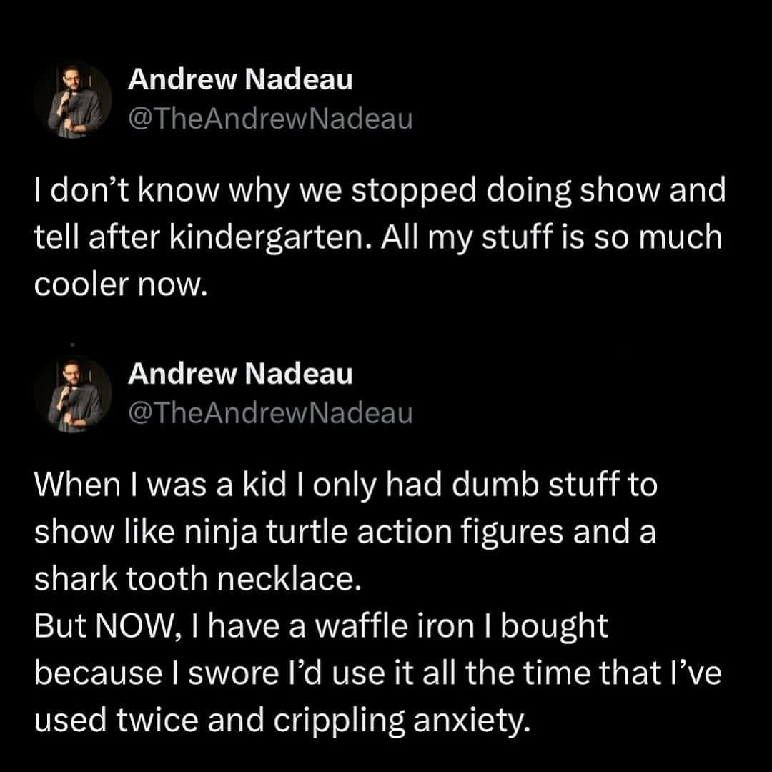 I don't know why we stopped doing show and tell after kindergarten. All my stuff is so much cooler now.