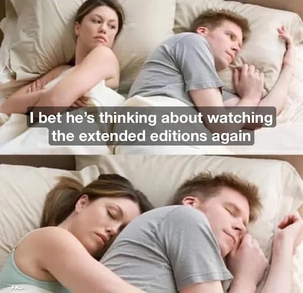 I bet he's thinking about watching the extended editions again