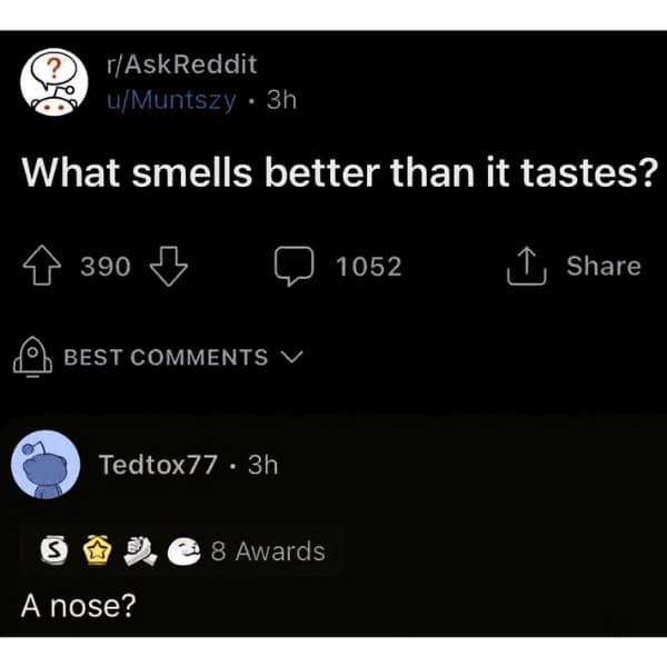 What smells better than it tastes?