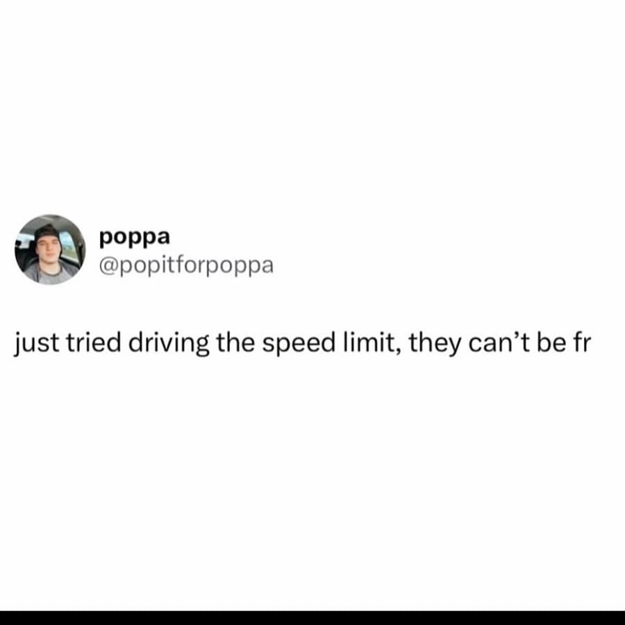 just tried driving the speed limit, they can't be fr