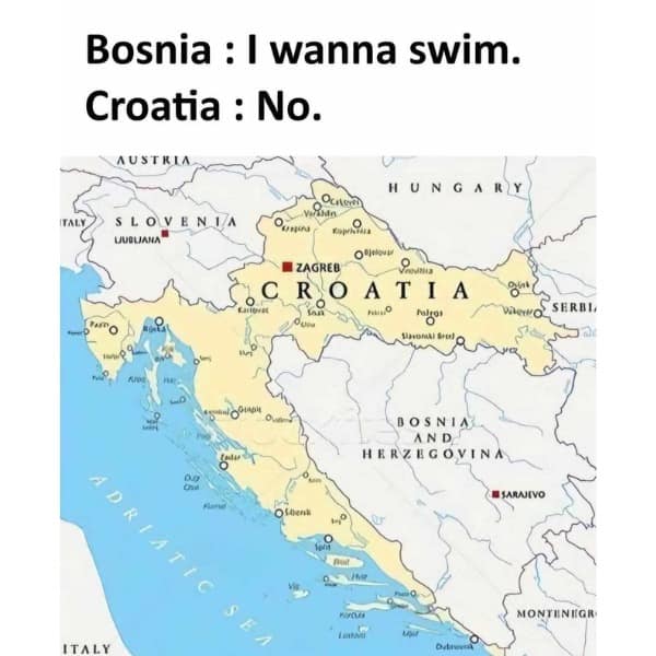 Bosnia: I wanna swim. Croatia: No.