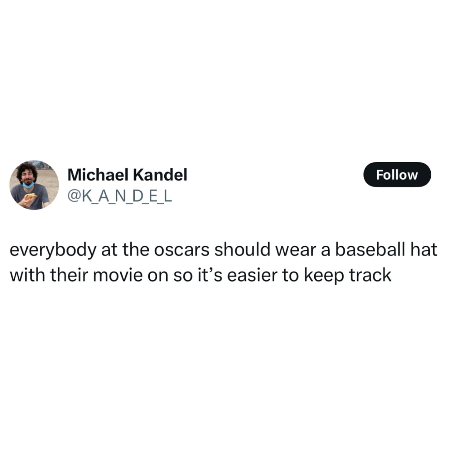 everybody at the oscars should wear a baseball hat with their movie on so it's easier to keep track