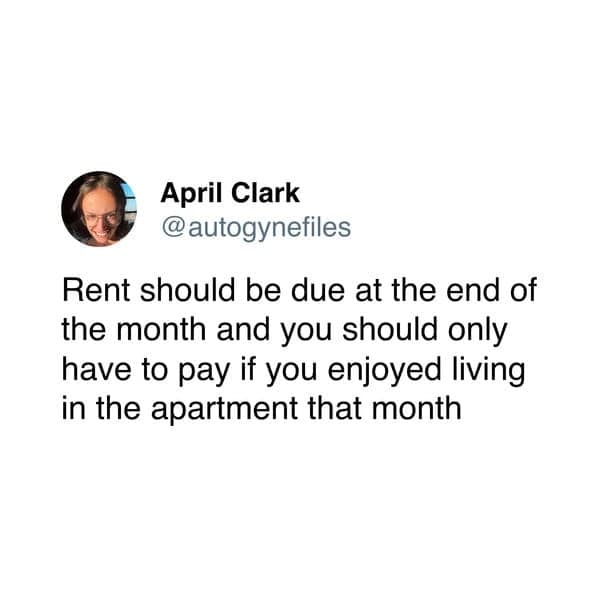 Rent should be due at the end of the month and you should only have to pay if you enjoyed living in the apartment that month