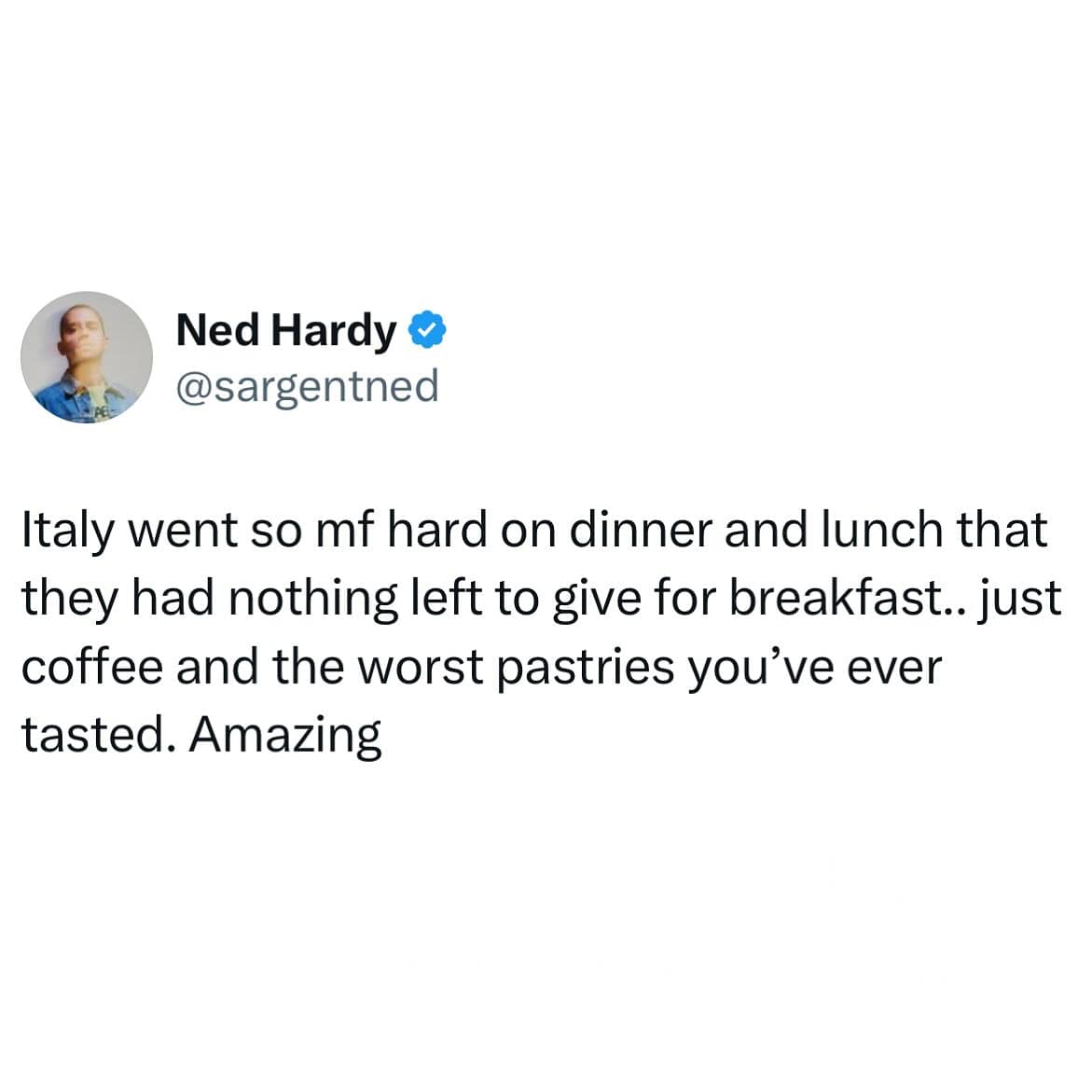 Italy went so mf hard on dinner and lunch that they had nothing left to give for breakfast.. just coffee and the worst pastries you've ever tasted. Amazing