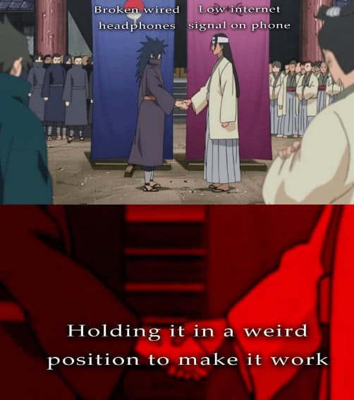 Broken wired headphones Lowinternet signal on phone Holding it in a weird position to make it work