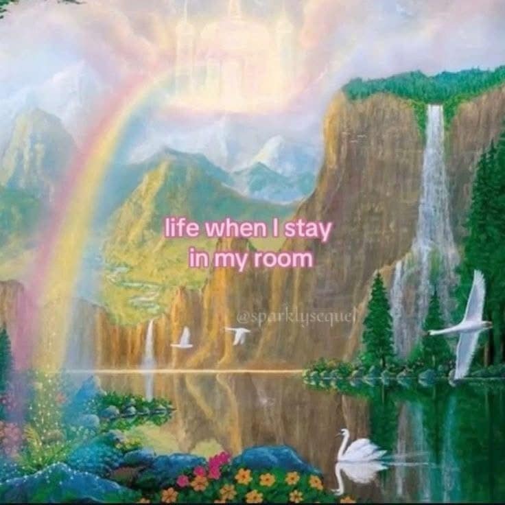 life when I stay in my room @sparklysequel