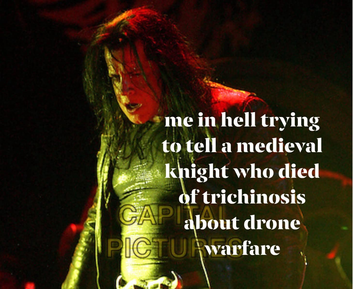 me in hell trying to tell a medieval knight who died of trichinosis CAPI about drone