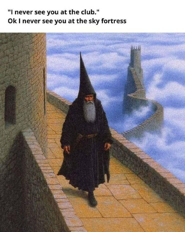 "I never see you at the club." Ok I never see you at the sky fortress