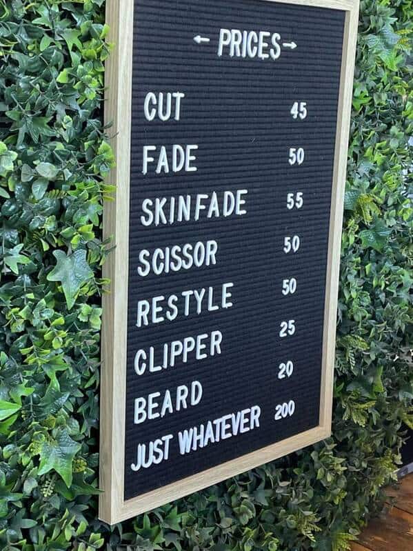 - PRICES-CUT FADE SKIN FADE 45 50 55 50 SCISSOR RESTYLE CLIPPER 25 BEARD JUST WHATEVER 200