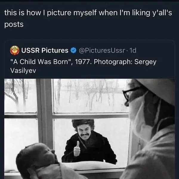 this is how I picture myself when I'm liking y'all's posts USSR Pictures ® @PicturesUssr • 1d "A Child Was Born", 1977. Photograph: Sergey Vasilyev