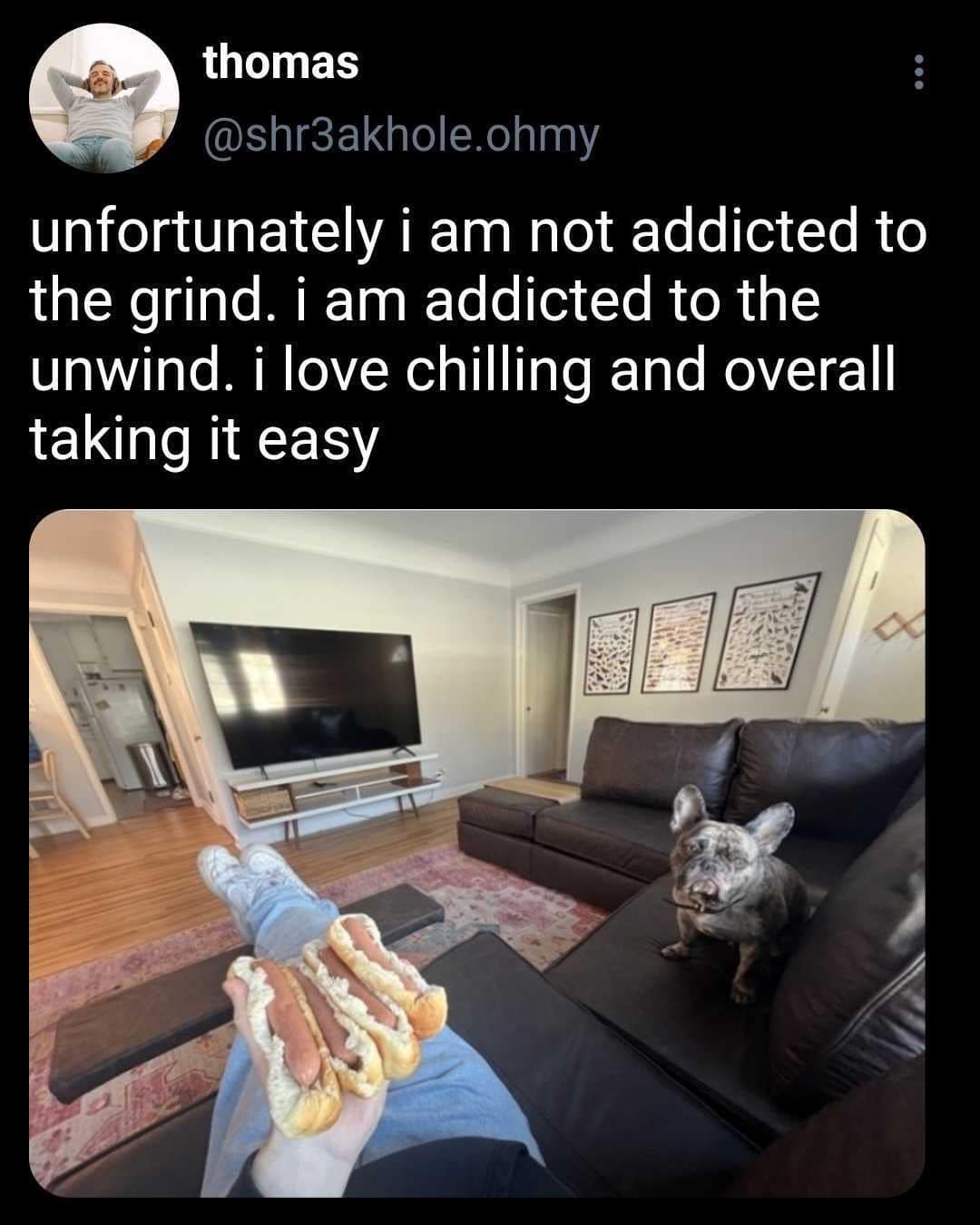 thomas @shr3akhole.ohmy unfortunately i am not addicted to the grind. i am addicted to the unwind. i love chilling and overall taking it easy