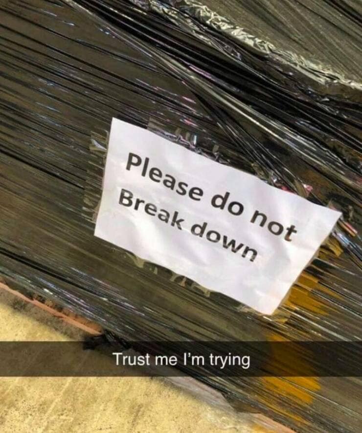 Please do not Break down Trust me I'm trying