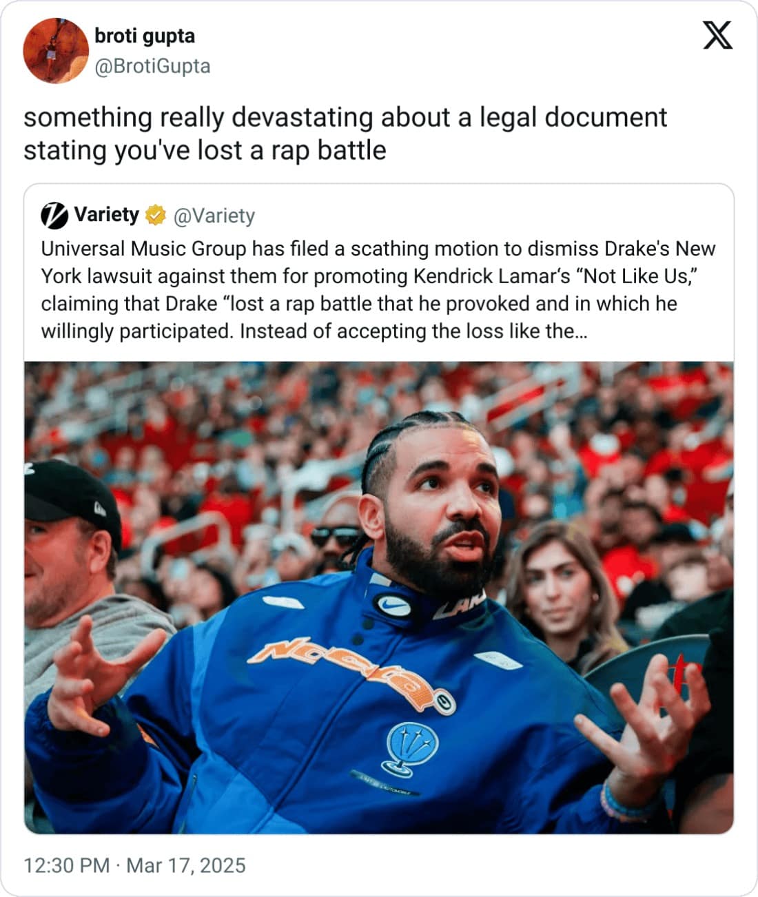 broti gupta @BrotiGupta something really devastating about a legal document stating you've lost a rap battle / Variety @Variety Universal Music Group has filed a scathing motion to dismiss Drake's New York lawsuit against them for promoting Kendrick Lamar's "Not Like Us," claiming that Drake "lost a rap battle that he provoked and in which he willingly participated. Instead of accepting the loss like the... X 12:30 PM • Mar 17, 2025
