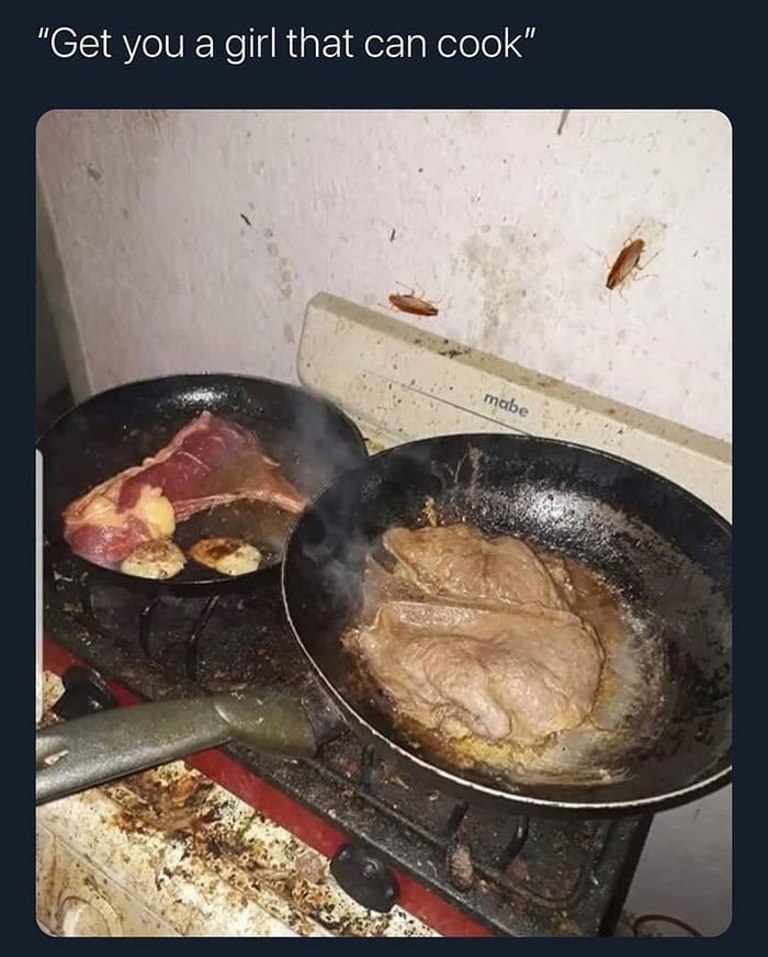 "Get you a girl that can cook" mabe