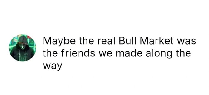 Maybe the real Bull Market was the friends we made along the way