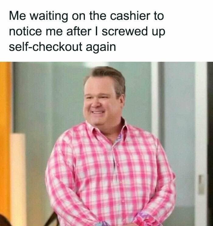 Me waiting on the cashier to notice me after I screwed up self-checkout again