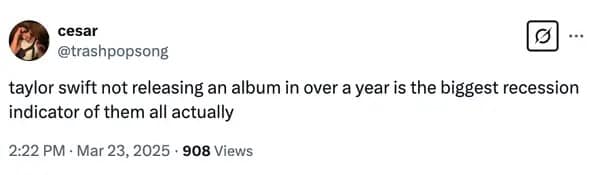 taylor swift not releasing an album in over a year is the biggest recession indicator of them all actually