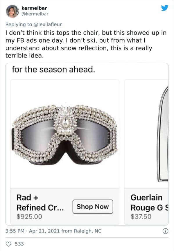 I don't think this tops the chair, but this showed up in my FB ads one day. I don't ski, but from what I understand about snow reflection, this is a really terrible idea.