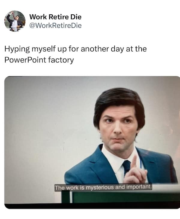 Hyping myself up for another day at the PowerPoint factory The work is mysterious and important.