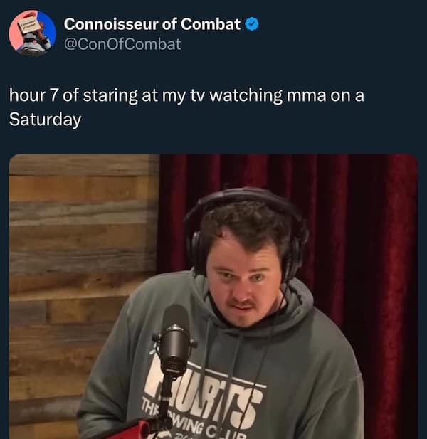 hour 7 of staring at my tv watching mma on a Saturday