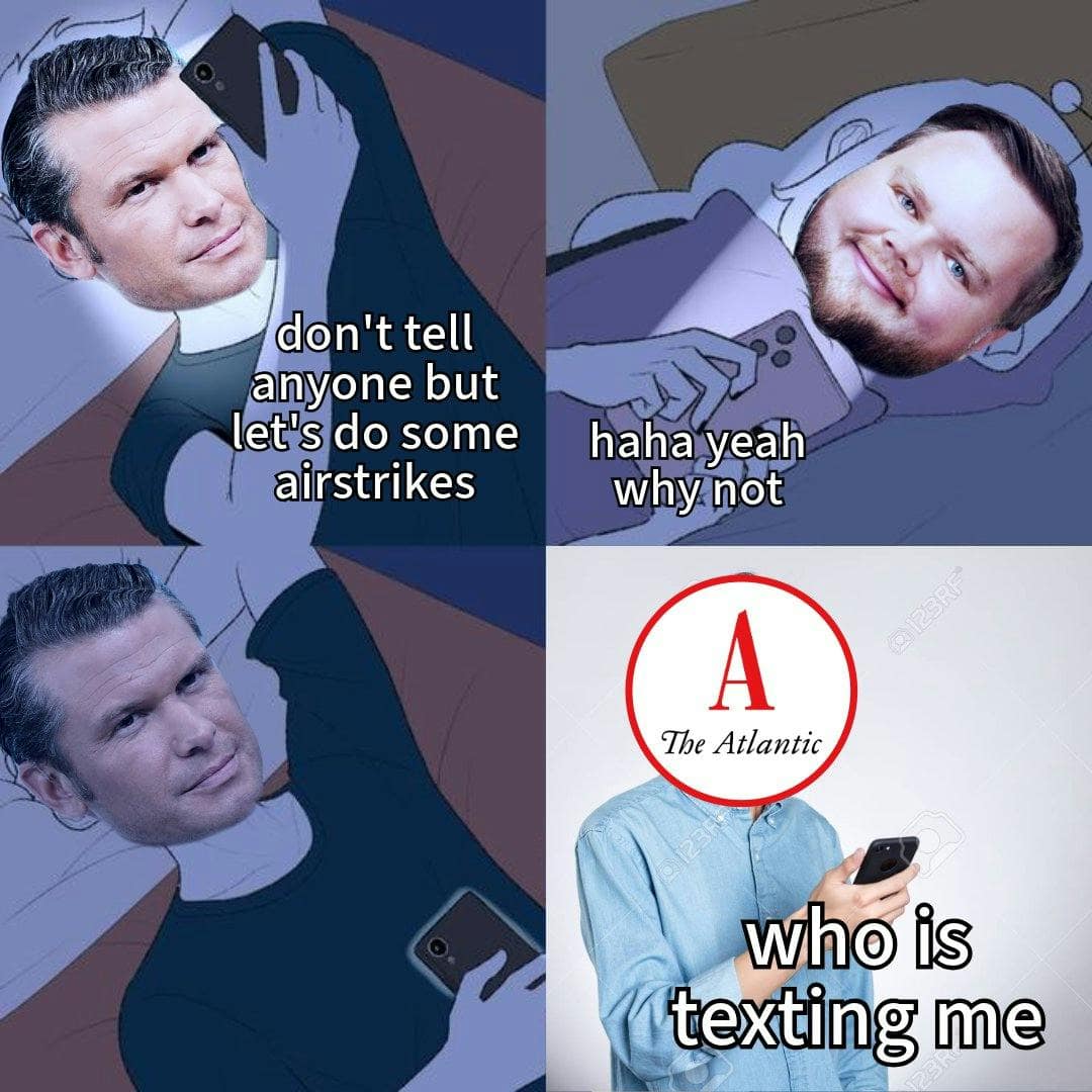 signalgate memes, pete hegseth memes, security breach memes, government mistake memes, leaked chat memes, classified memes, operational security humor, government leak jokes, political blunder memes, official gaffes, government fail jokes, Signal app humor, accidental group text memes, texting fails memes, signal gate memes, Jeffrey goldberg memes, leaked reporter memes