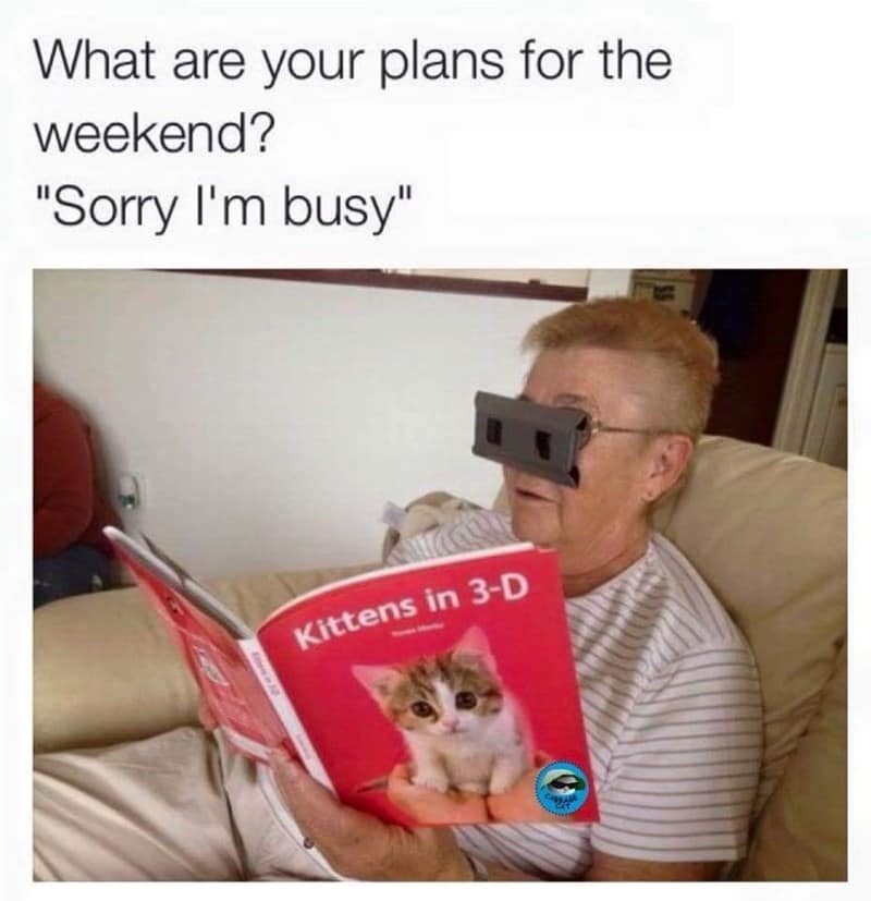 What are your plans for the weekend? "Sorry l'm busy"