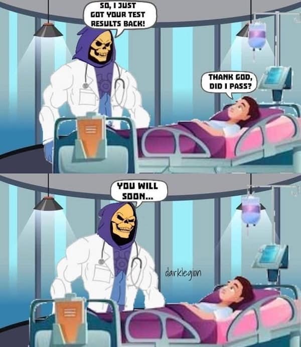 50, I JUST GOT YOUR TEST RESULTS BACK! THANK GOD, DID I PASS? YOU WILL SOON...