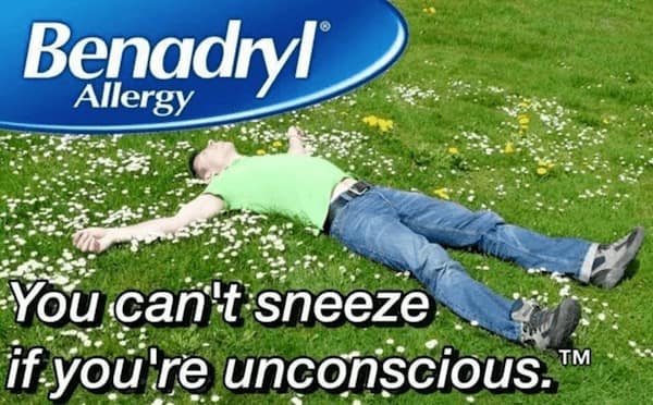 Benadryl Allergy You can't sneeze if you re unconscious.