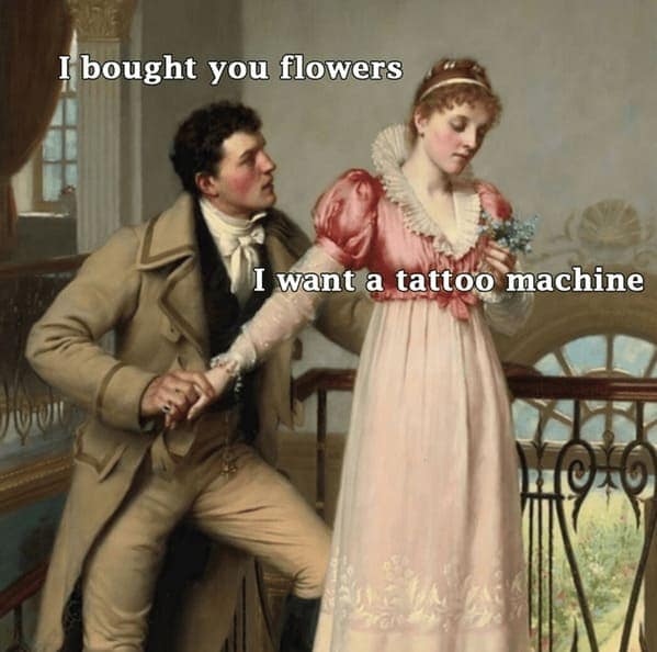 I bought you flowers I want a tattoo machine