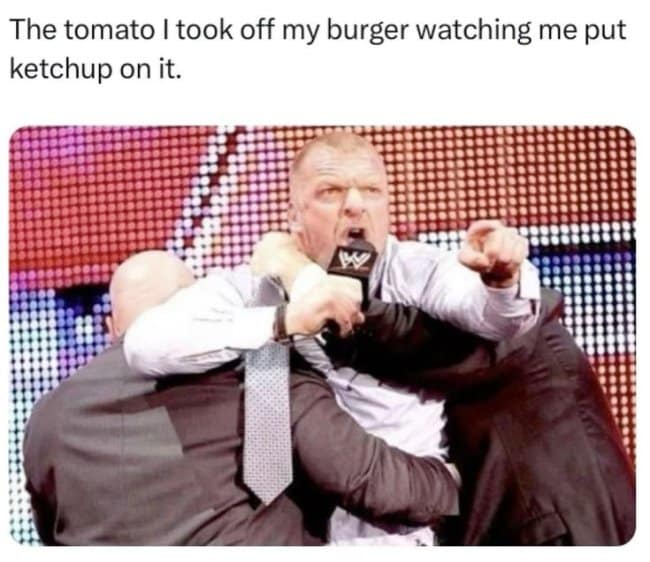 The tomato I took off my burger watching me put ketchup on it.