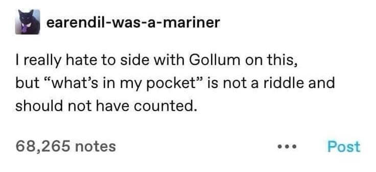 I really hate to side with Gollum on this, but "what's in my pocket" is not a riddle and should not have counted.