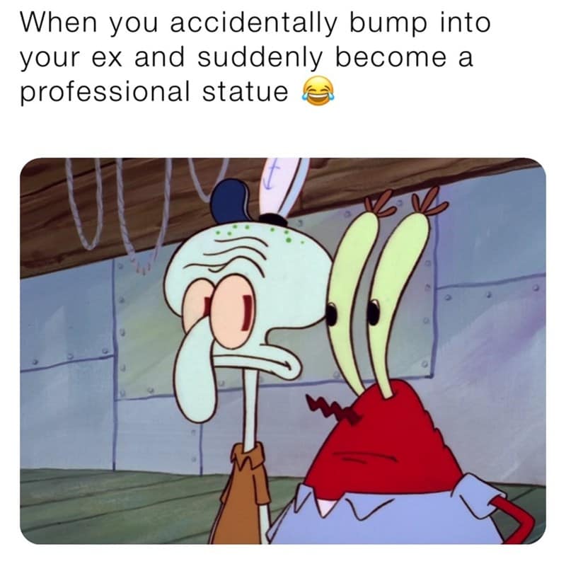 When you accidentally bump into your ex and suddenly become a professional statue