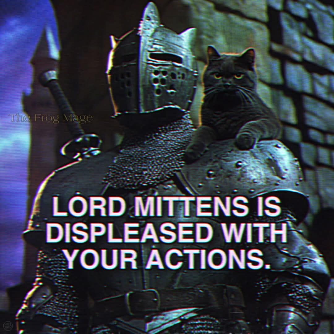 The Frog Mage LORD MITTENS IS DISPLEASED WITH YOUR ACTIONS.